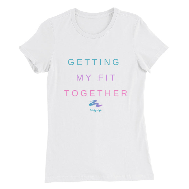 Getting My Fit Together T-shirt
